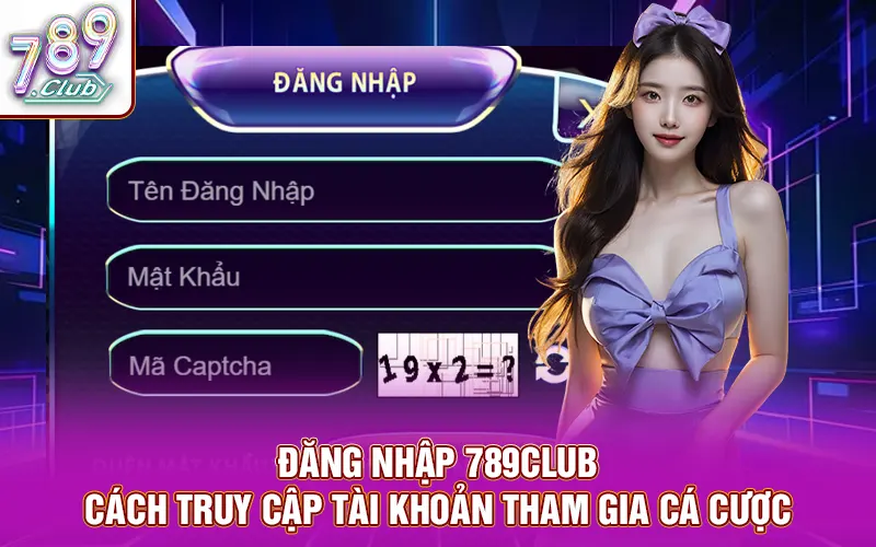 Đăng nhập 789club - cách truy cập tài khoản tham gia cá cược
