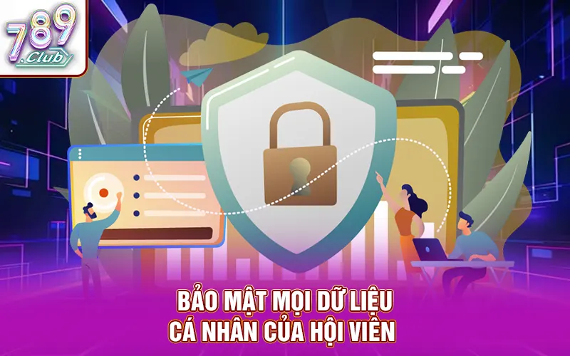 Bảo mật mọi dữ liệu cá nhân của hội viên