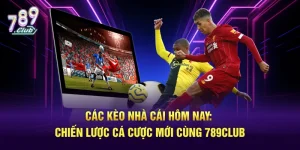 Các kèo nhà cái hôm nay - chiến lược chơi bàn bản từ 789club