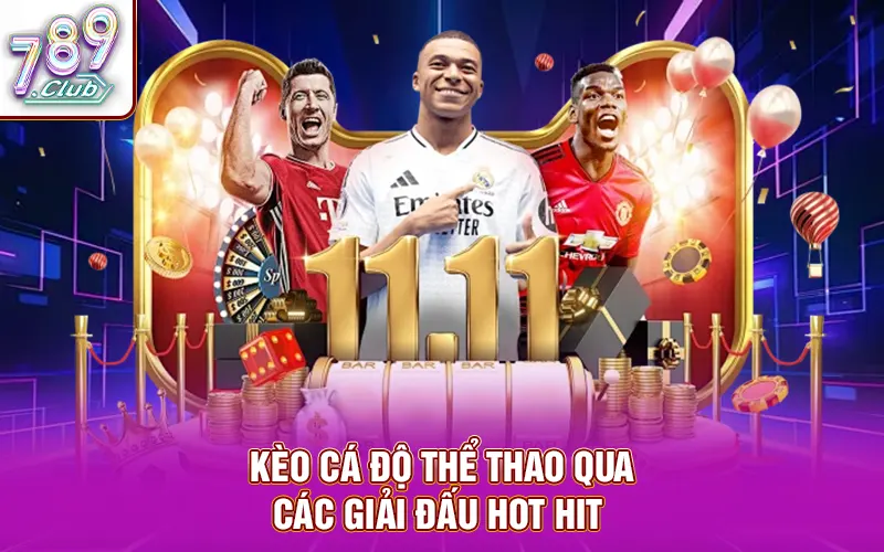 Kèo cá độ thể thao qua các giải đấu hot hit