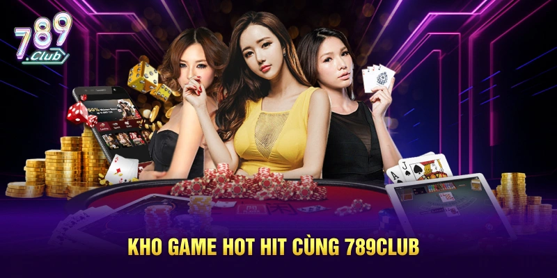 Kho game hot hit cùng 789CLUB