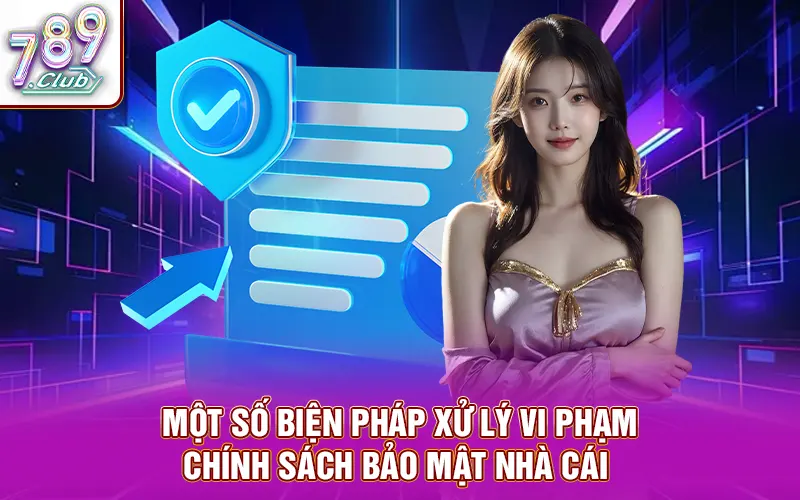 Một số biện pháp xử lý vi phạm chính sách bảo mật nhà cái