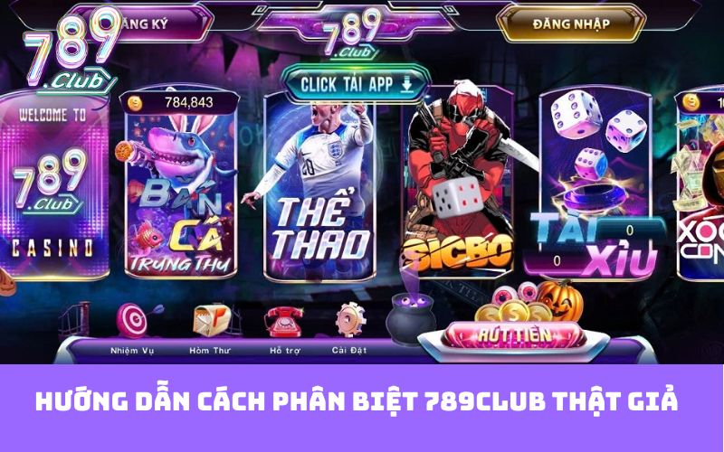 Hướng dẫn cách phân biệt 789club thật giả