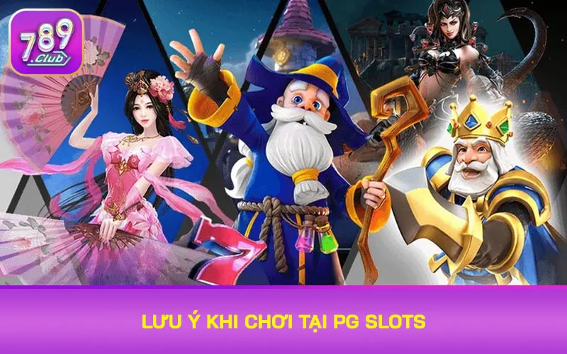 Lưu ý khi chơi tại PG Slots