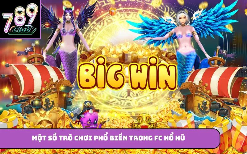 Một số trò chơi phổ biến trong FC nổ hũ
