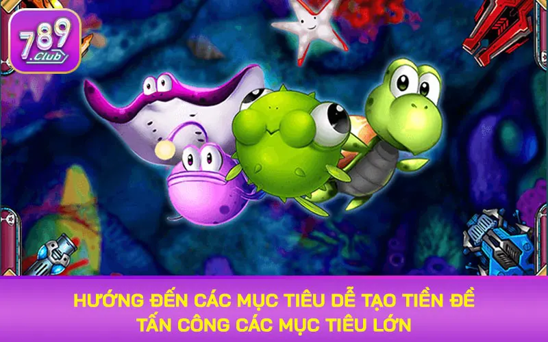 Hướng đến các mục tiêu dễ để tạo tiền đề tấn công các mục tiêu lớn